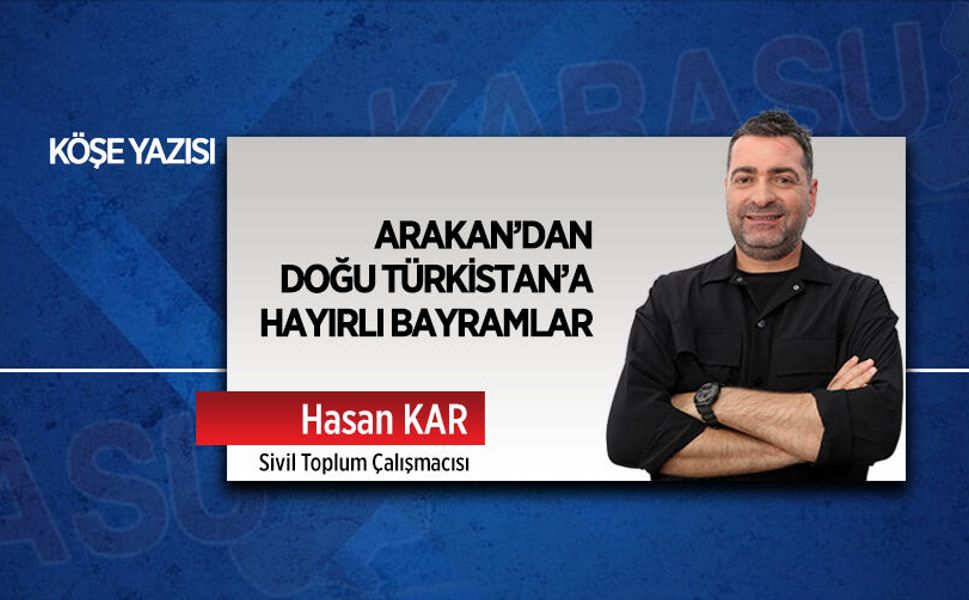 Arakan’dan Doğu Türkistan’a hayırlı bayramlar