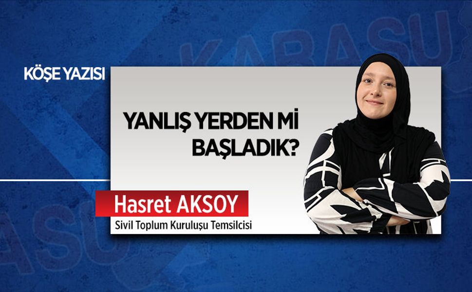 Yanlış yerden mi başladık?