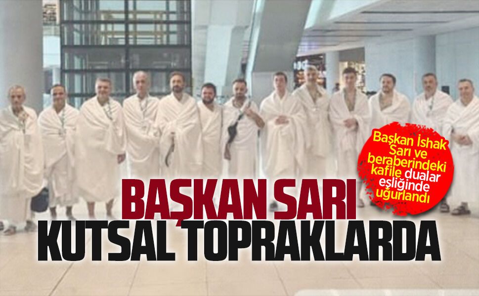 Karasu Belediye Başkanı İshak Sarı umrede