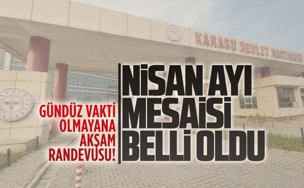 Karasu Devlet Hastanesi’nde nisan ayı mesai dışı poliklinikleri belli oldu