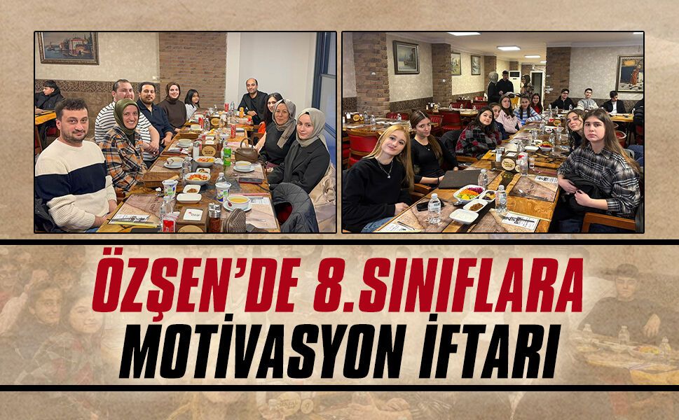 Özşen’de 8.sınıflara motivasyon iftarı