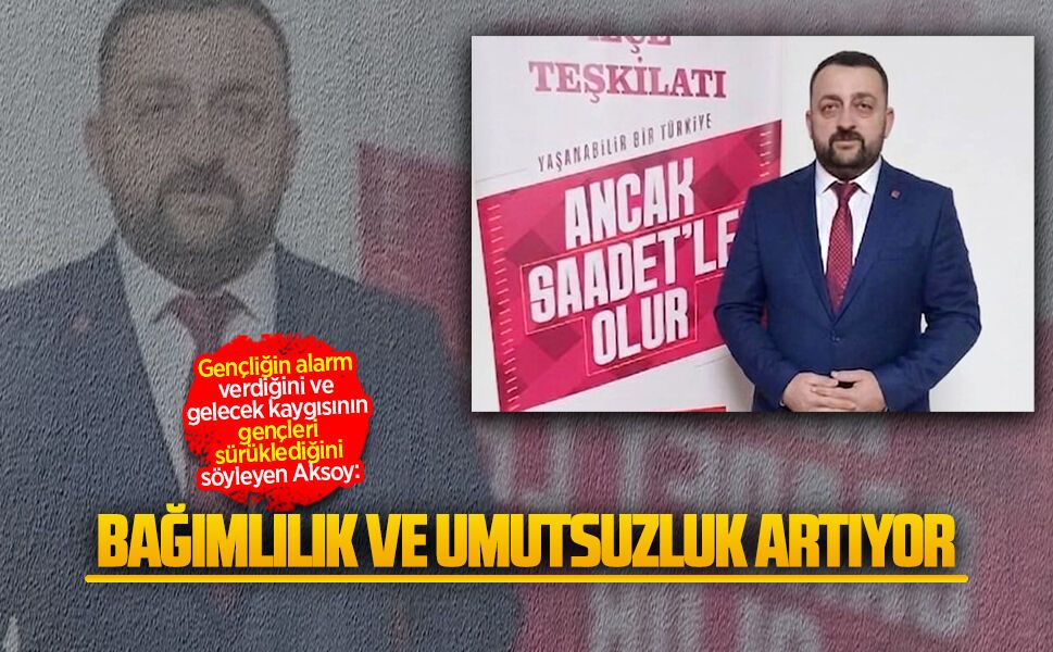 Saadet Partisi Gençlik Kolları Başkanı Fatih Aksoy’dan dikkat çeken açıklama