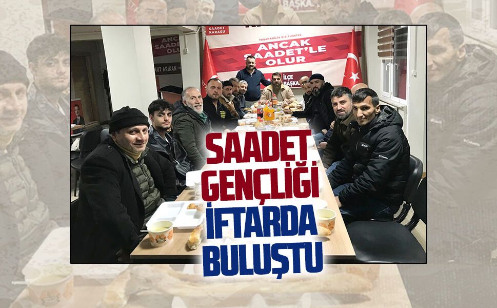 Saadet Partisi Gençlik Kolları’ndan iftar buluşması