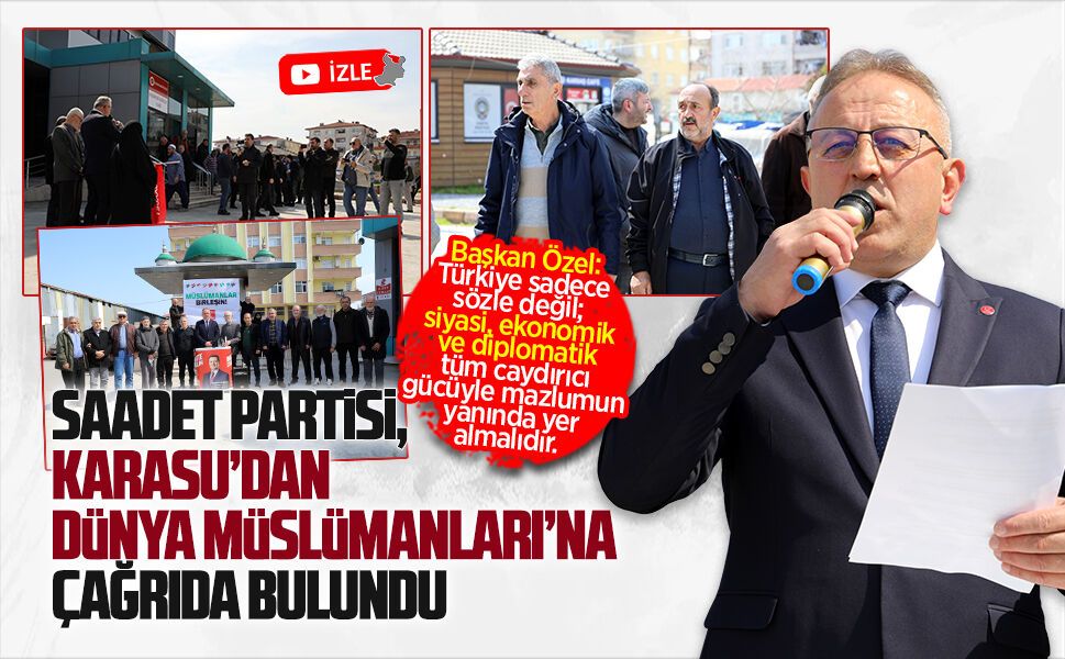 Saadet Partisi, Karasu’dan dünya Müslümanları’na çağrıda bulundu