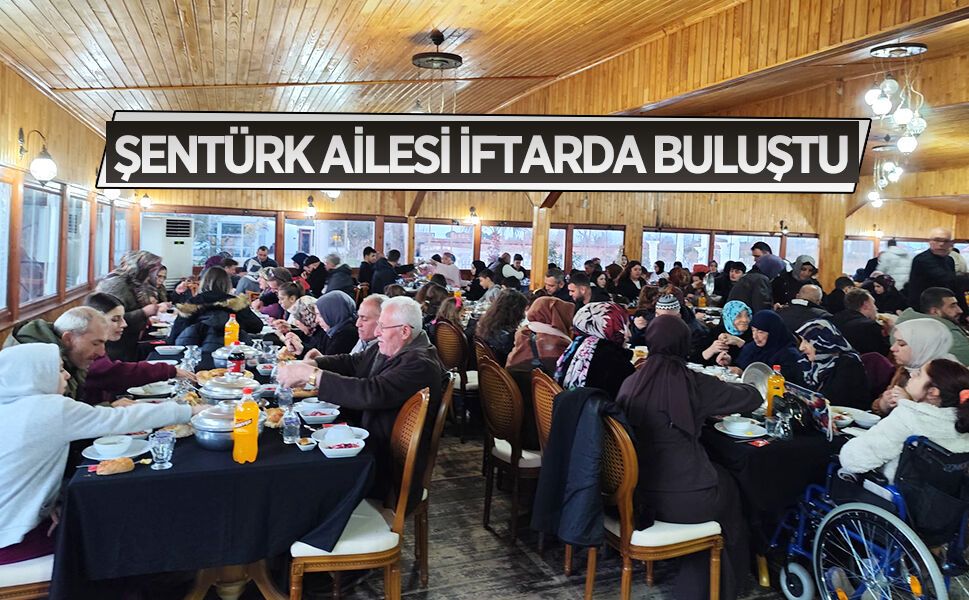 Şentürk ailesinden geleneksel iftarda buluşması