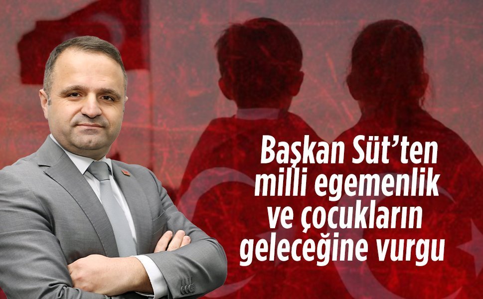 CHP İlçe Başkanı Aykut Süt’ten 23 Nisan mesajı