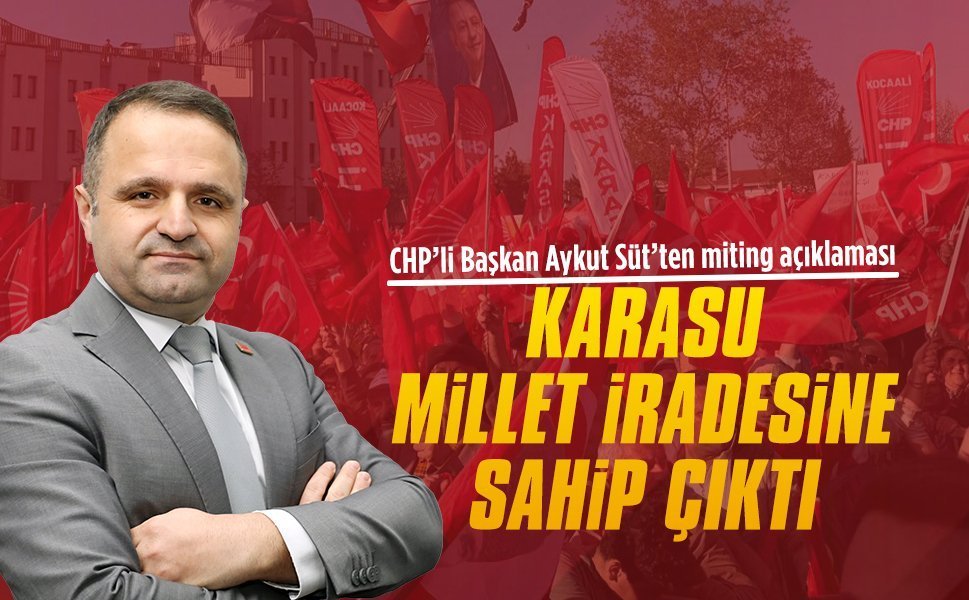 CHP İlçe Başkanı Aykut Süt’ten miting açıklaması