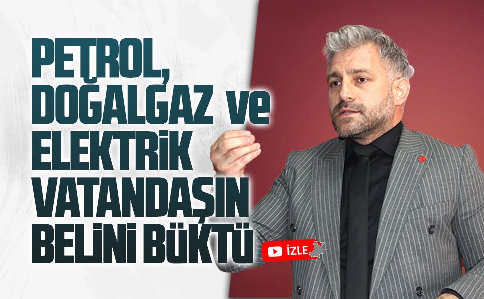 Aksoy: Petrol, doğalgaz ve elektrik, vatandaşın belini büktü