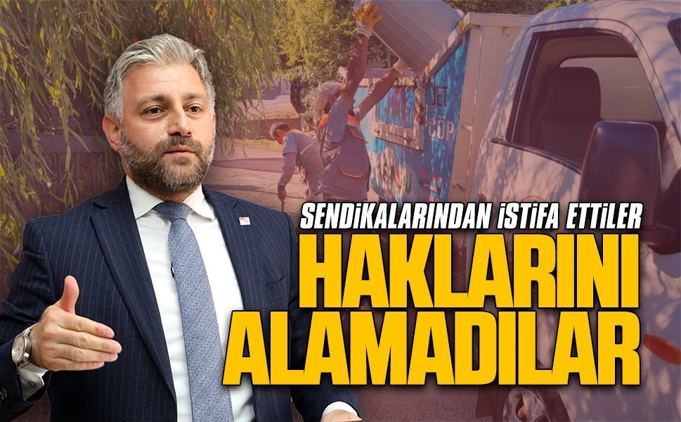 Aksoy: Sendikalarından istifa ettiler, haklarını alamadılar