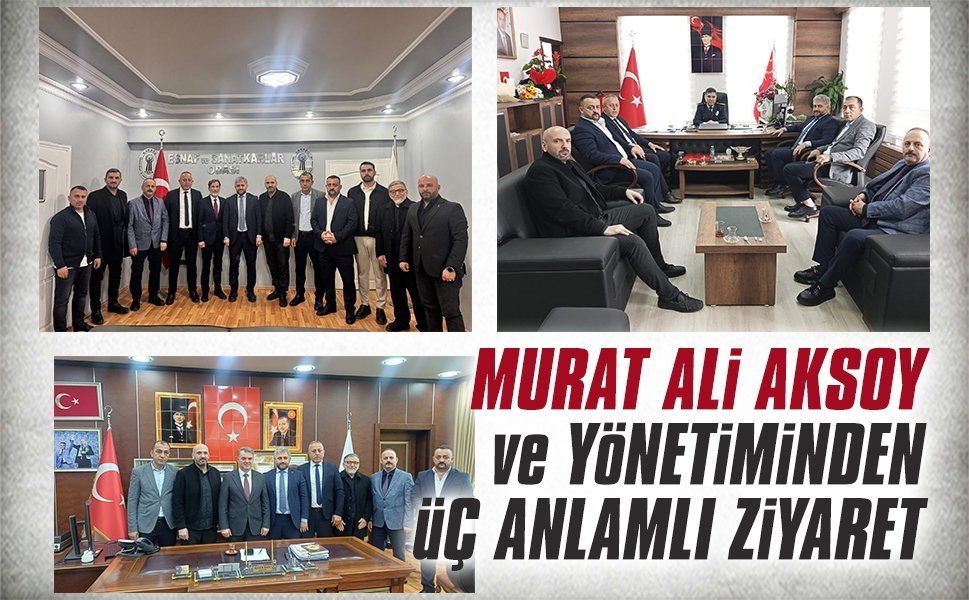 Murat Ali Aksoy ve yönetiminden üç anlamlı ziyaret