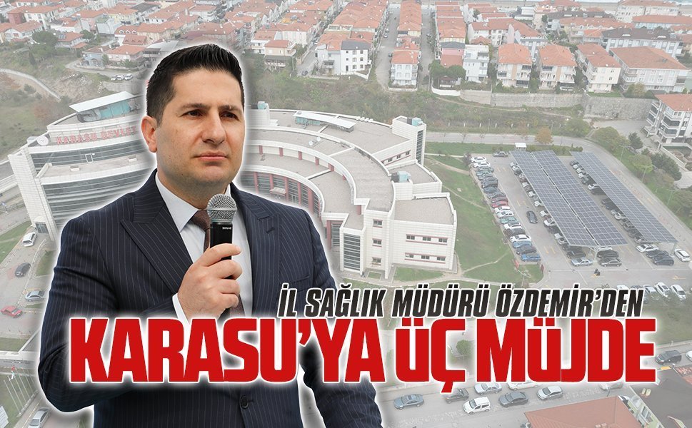 İl Sağlık Müdürü Özdemir’den Karasu’ya üç müjde