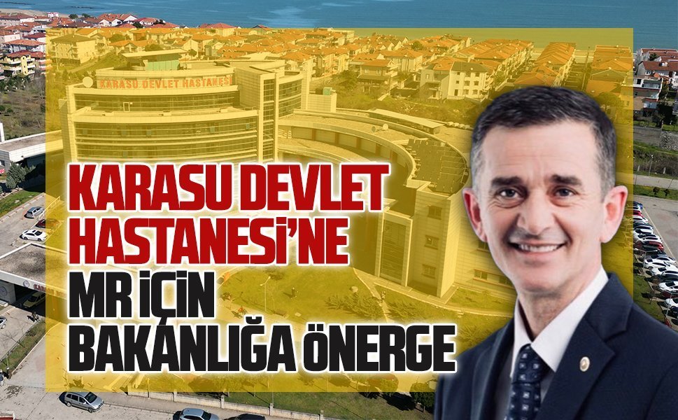 Karasu Devlet Hastanesi’ne MR için bakanlığa önerge