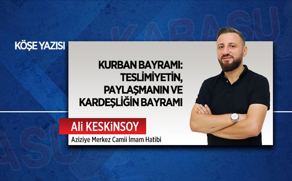 Kurban Bayramı: Teslimiyetin, paylaşmanın ve kardeşliğin bayramı