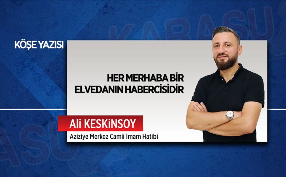 Her merhaba bir elvedanın habercisidir
