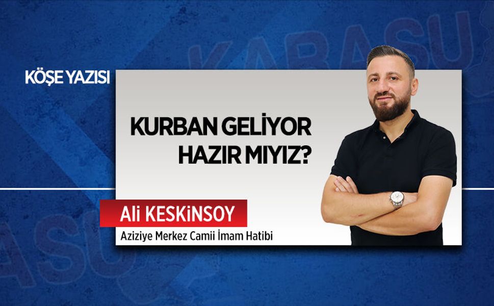 Kurban geliyor… Hazır mıyız?