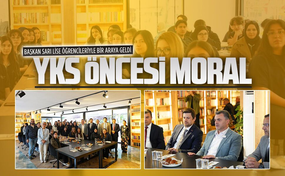 Başkan İshak Sarı’dan YKS öncesi öğrencilere destek buluşması