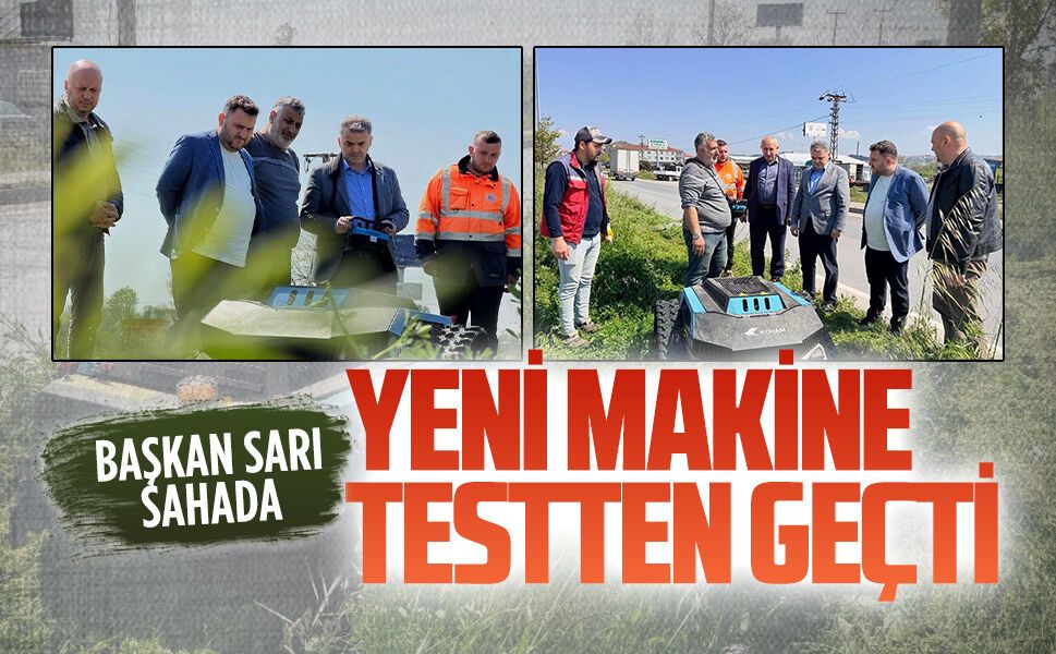 Başkan Sarı, yeni makineyi test etti