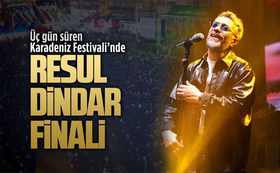 Üç gün süren Karadeniz Festivali’nde Resul Dindar finali