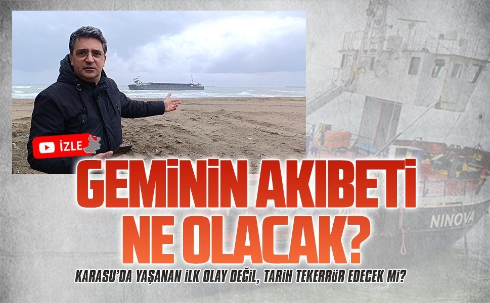 Karasu’da karaya oturan Ninova isimli geminin akıbeti ne olacak?