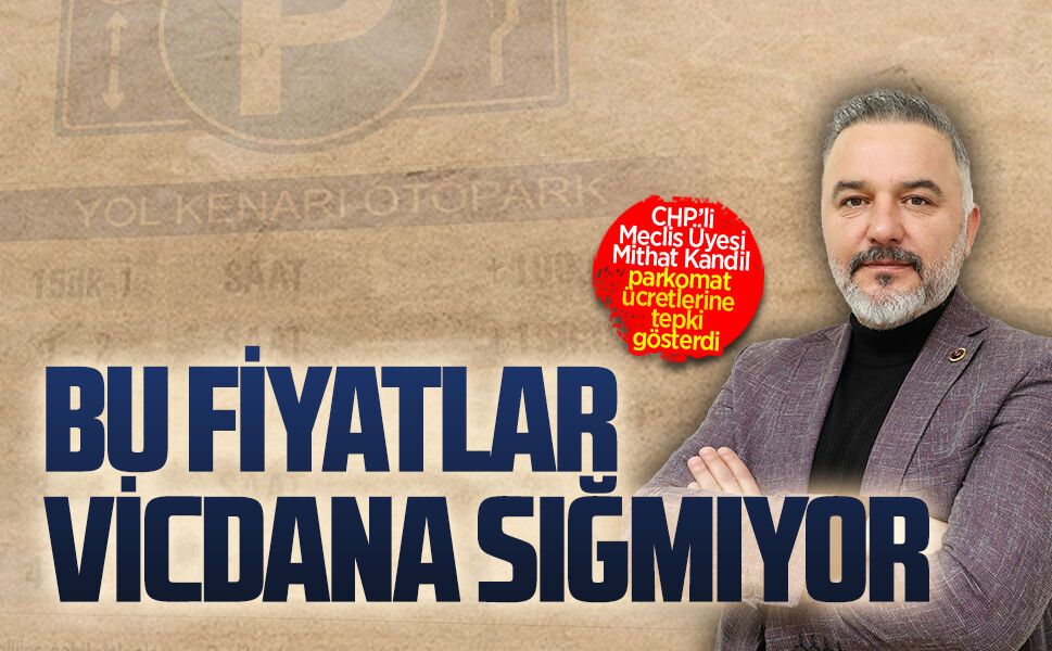 CHP’li Meclis Üyesi Mithat Kandil, parkomat ücretlerine tepki gösterdi