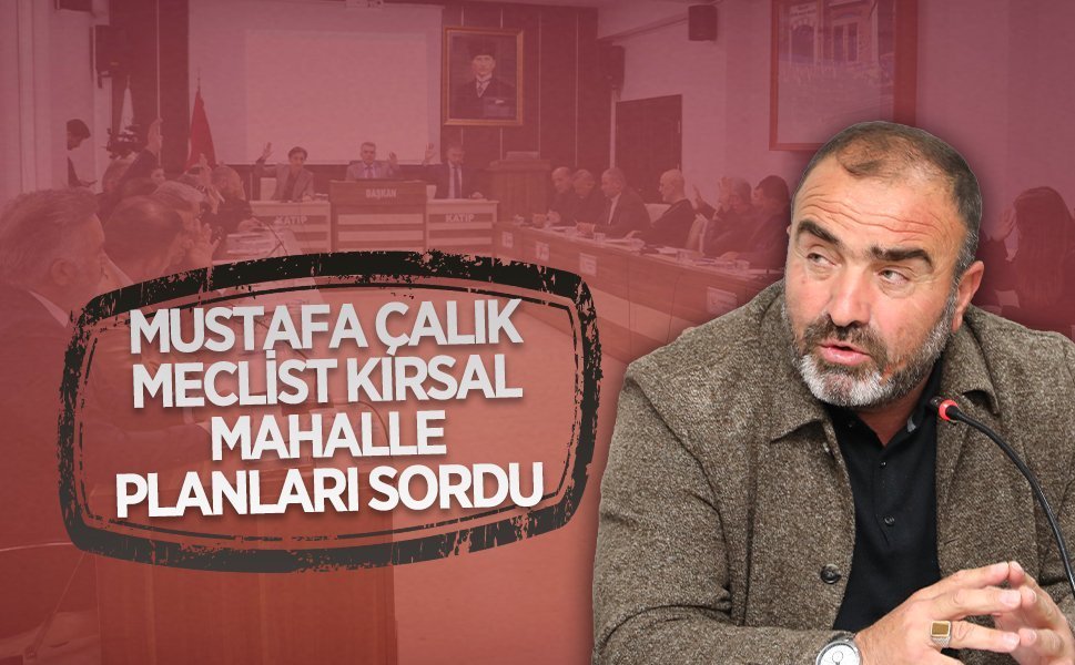 Mustafa Çalık, kırsal mahallelerin yerleşim planlarını gündeme getirdi