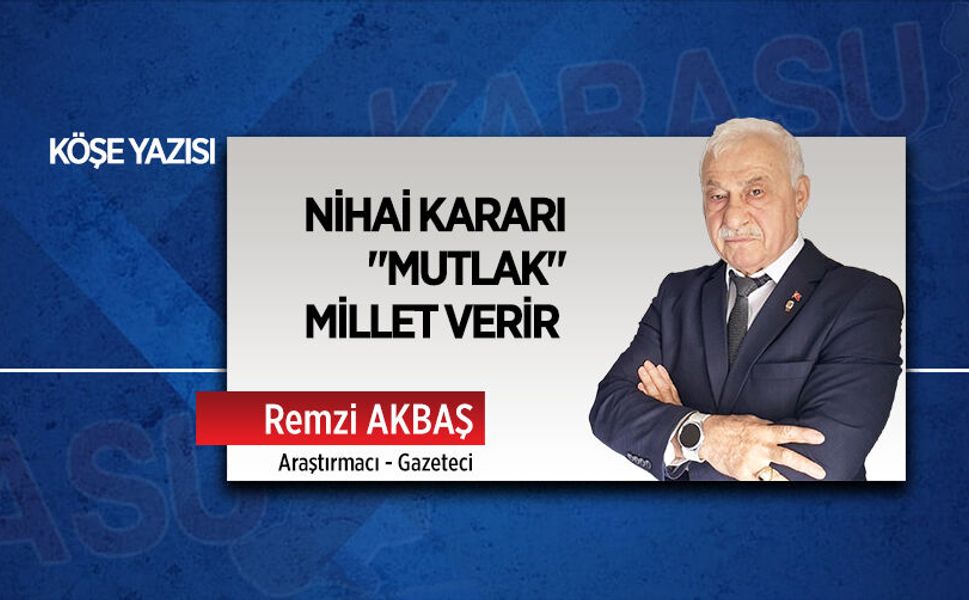 Nihai kararı "mutlak" millet verir