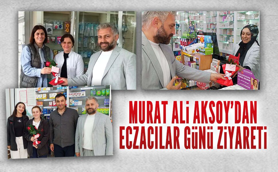 Murat Ali Aksoy’dan Eczacılar Günü ziyareti