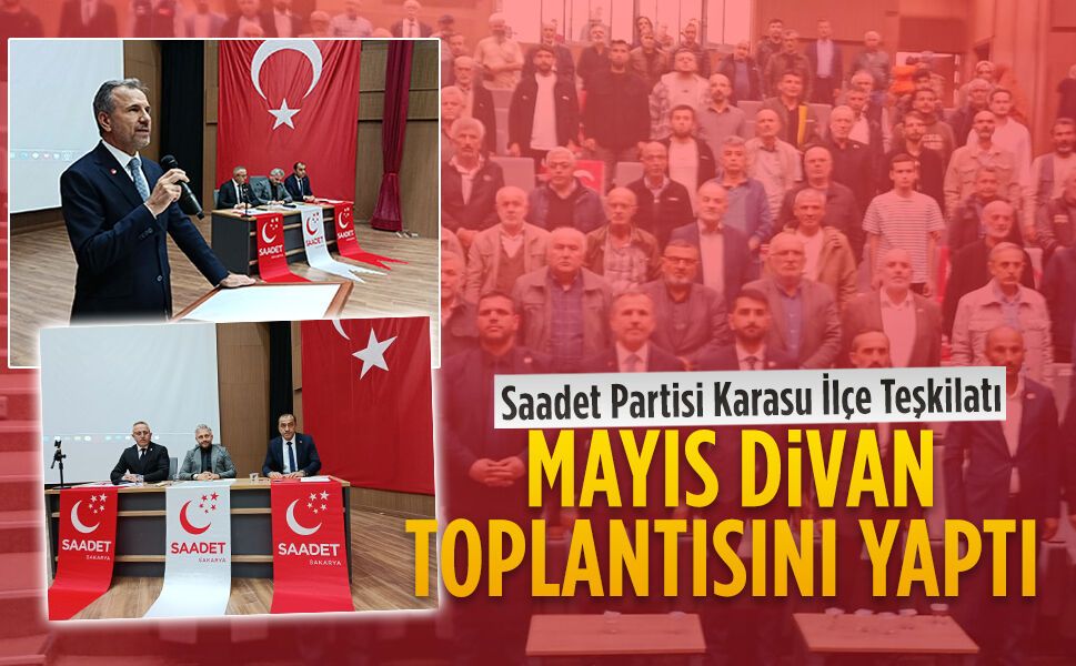 Saadet Partisi Karasu İlçe Teşkilatı Mayıs Divan toplantısını yaptı