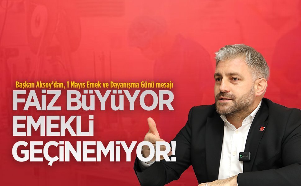 Başkan Aksoy, 1 Mayıs Emek ve Dayanışma Günü nedeniyle açıklamada bulundu