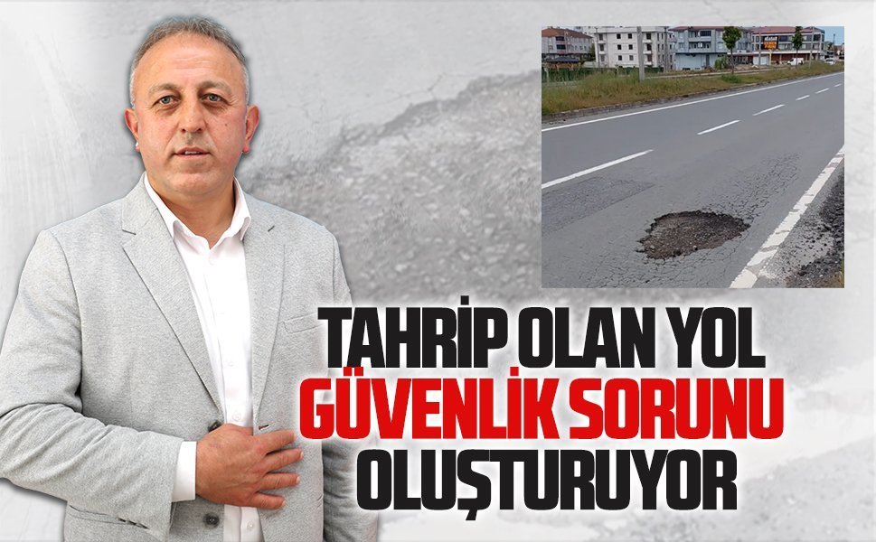 Tahrip olan yol, güvenlik sorunu oluşturuyor