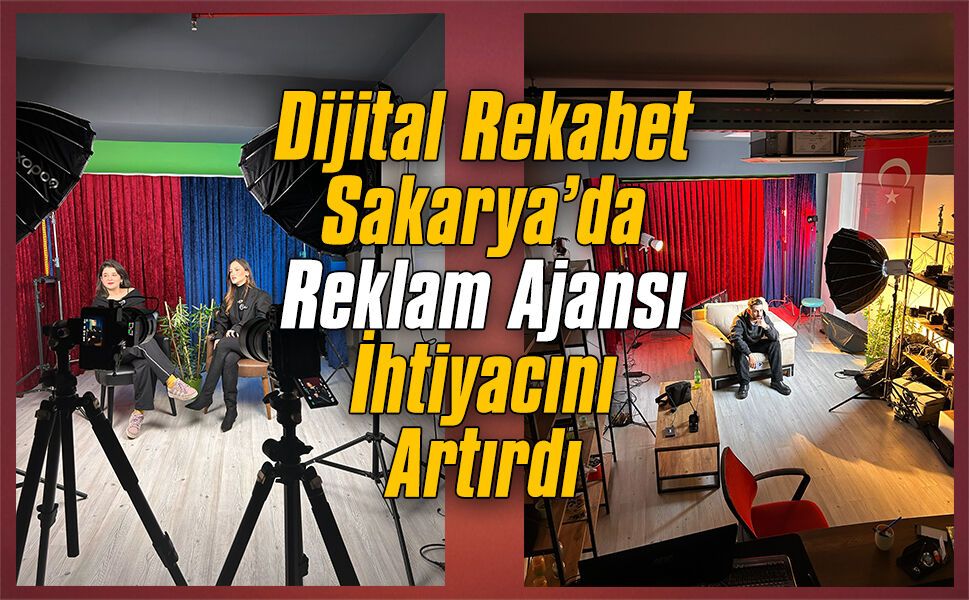 Dijital rekabet Sakarya’da reklam ajansı ihtiyacını artırdı