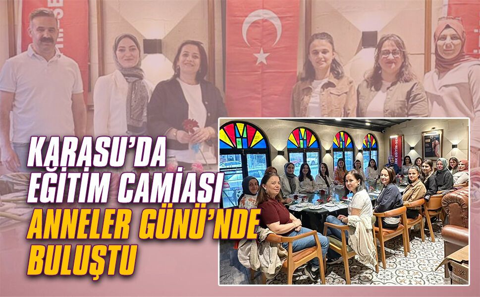 Karasu’da eğitim camiası Anneler Günü’nde buluştu