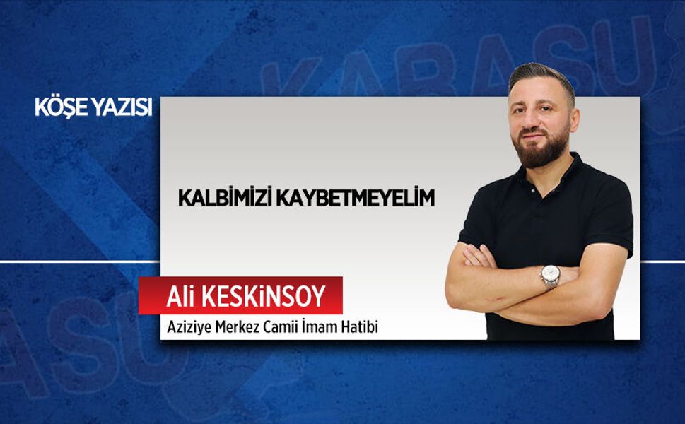 Kalbimizi kaybetmeyelim