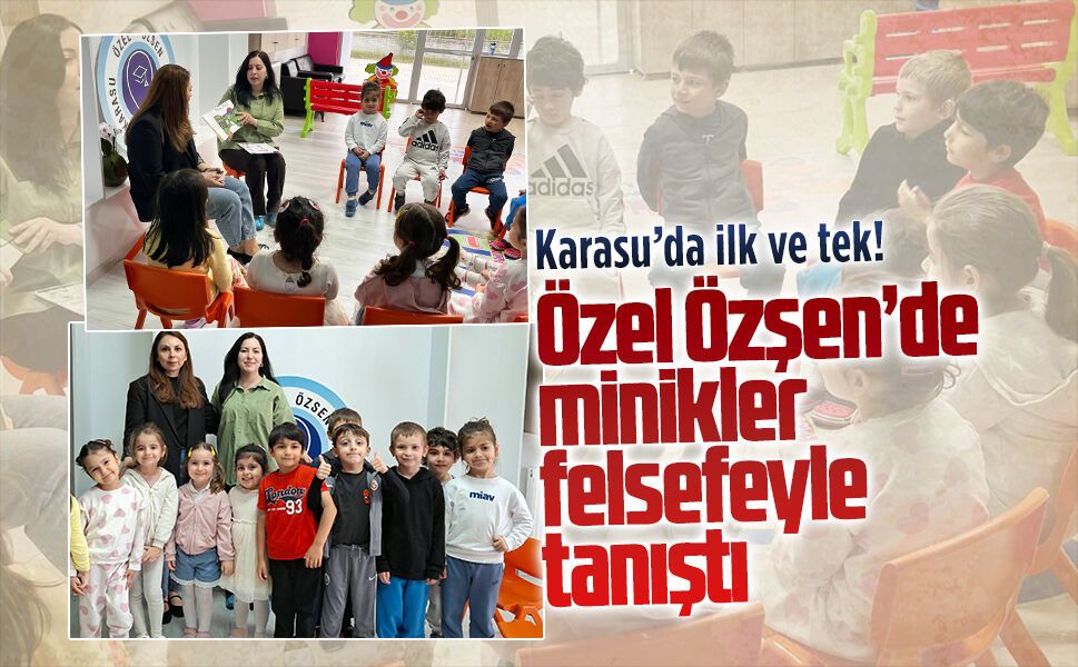Karasu’da felsefe atölyesi ilk kez Özel Özşen anasınıfında gerçekleşti