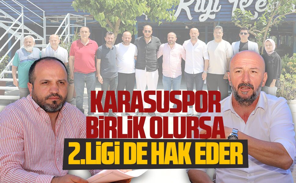 Gençbay: Karasuspor birlik olursa 2.ligi de hak eder
