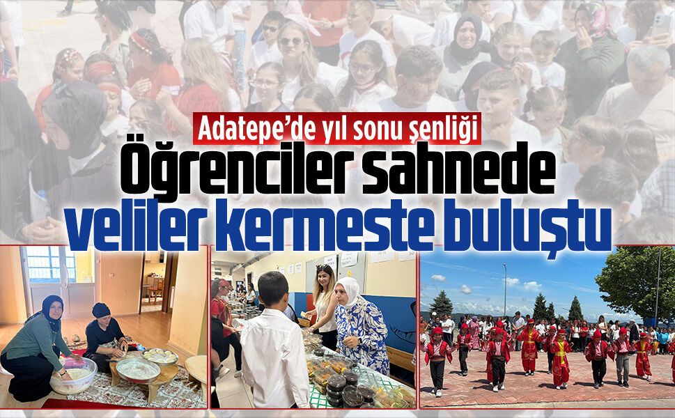 Karasu Adatepe İlk ve Ortaokulu’nda yıl sonu gösterisi ve kermes coşkusu