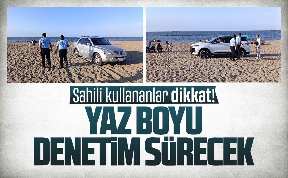 Sahili kullananlar dikkat! Kumda her türlü araçlara yasak…