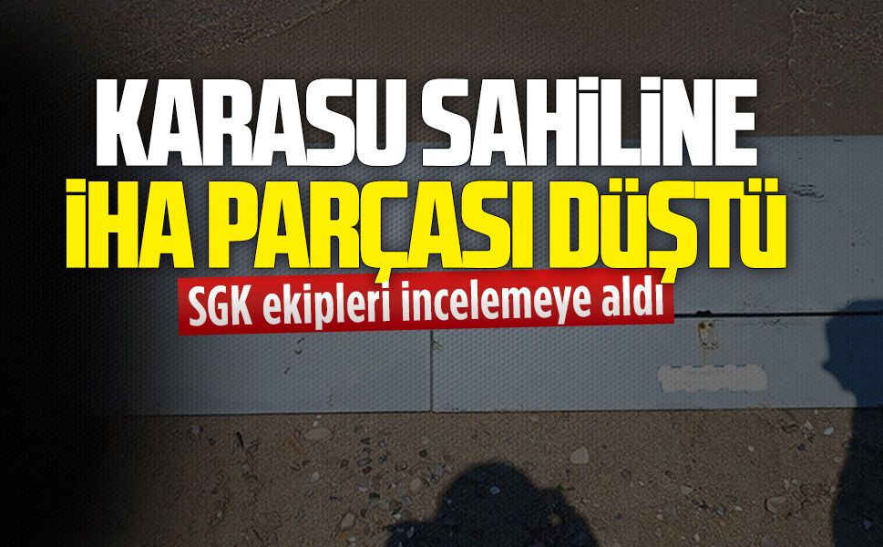 Karasu sahiline vuran İHA parçası incelemeye alındı