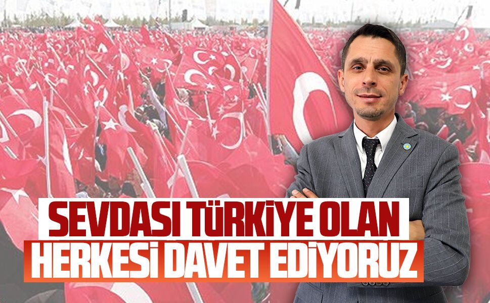 Osman Şentürk’ten çağrı: Sevdası Türkiye olan herkesi davet ediyoruz