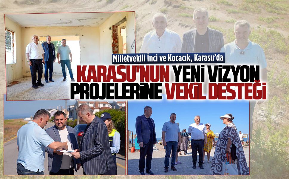 Milletvekilleri Ali İnci ve Ertuğrul Kocacık, Karasu’da projeleri inceledi