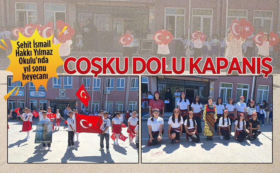 Şehit İsmail Hakkı Yılmaz Okulu'nda yıl sonu coşkusu