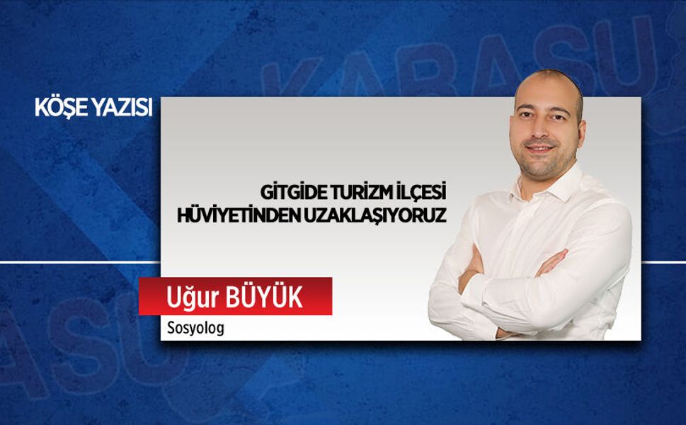 Gitgide turizm ilçesi hüviyetinden uzaklaşıyoruz