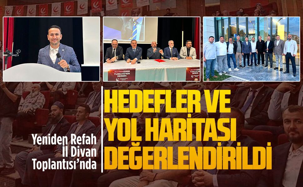 Yeniden Refah Sakarya teşkilatları il divan toplantısında buluştu