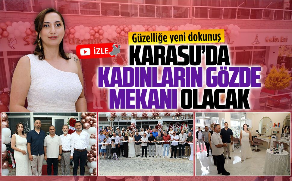 Karasu’da güzellik ve bakımın yeni adresi Yeşim Kızıl Saç ve Güzellik Salonu Gelin Evi hizmete girdi