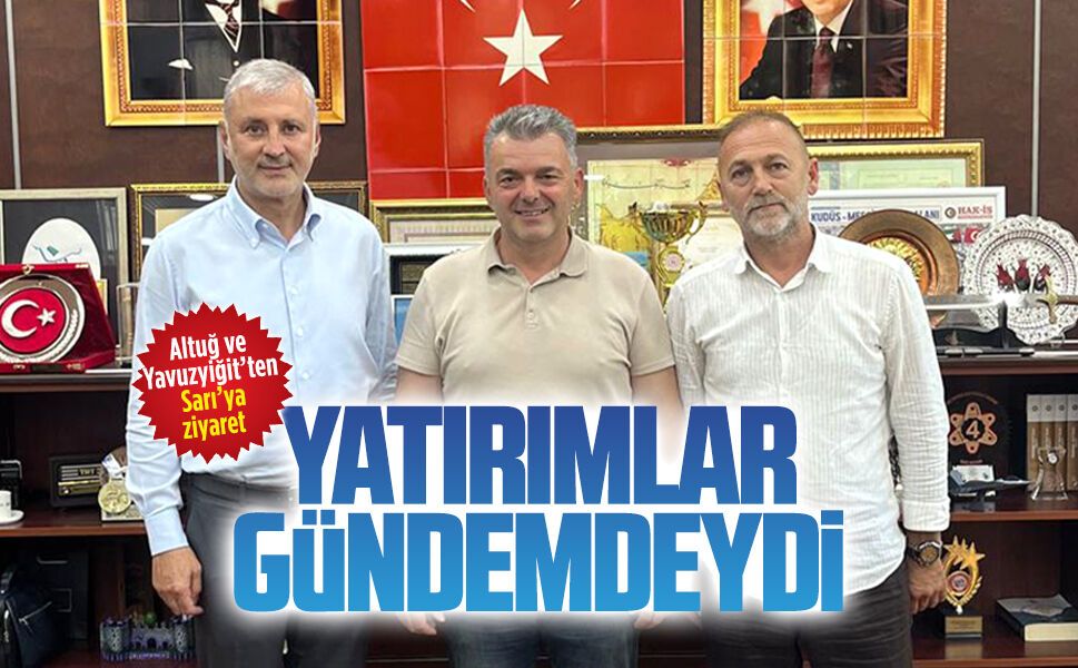 Akgün Altuğ ve Cengiz Yavuzyiğit'ten Karasu Belediye Başkanı İshak Sarı'ya ziyaret