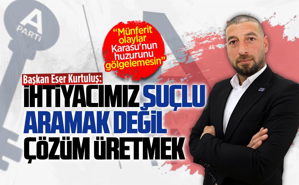 Anahtar Parti Karasu İlçe Başkanı Eser Kurtuluş, basın açıklaması yayınladı
