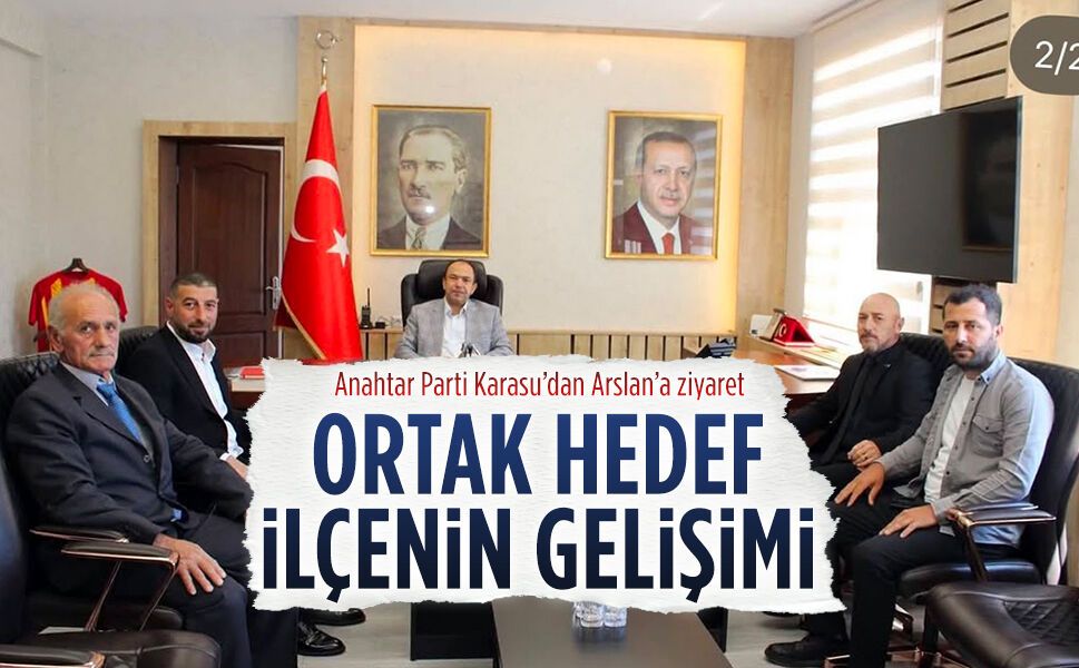 Anahtar Parti İlçe Teşkilatı, Karasu Kaymakamı Arslan’ı ziyaret etti