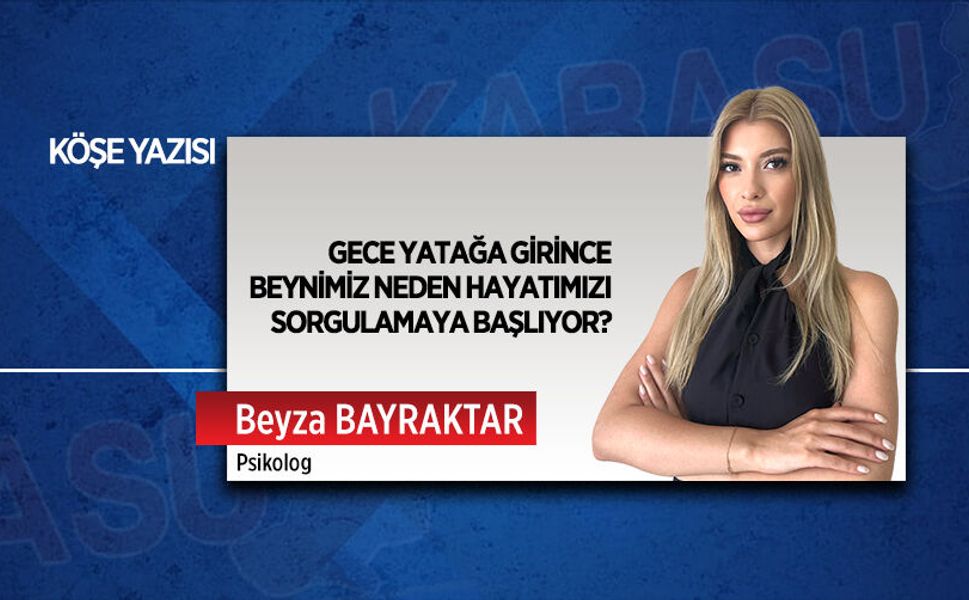Gece yatağa girince beynimiz neden hayatımızı sorgulamaya başlıyor?
