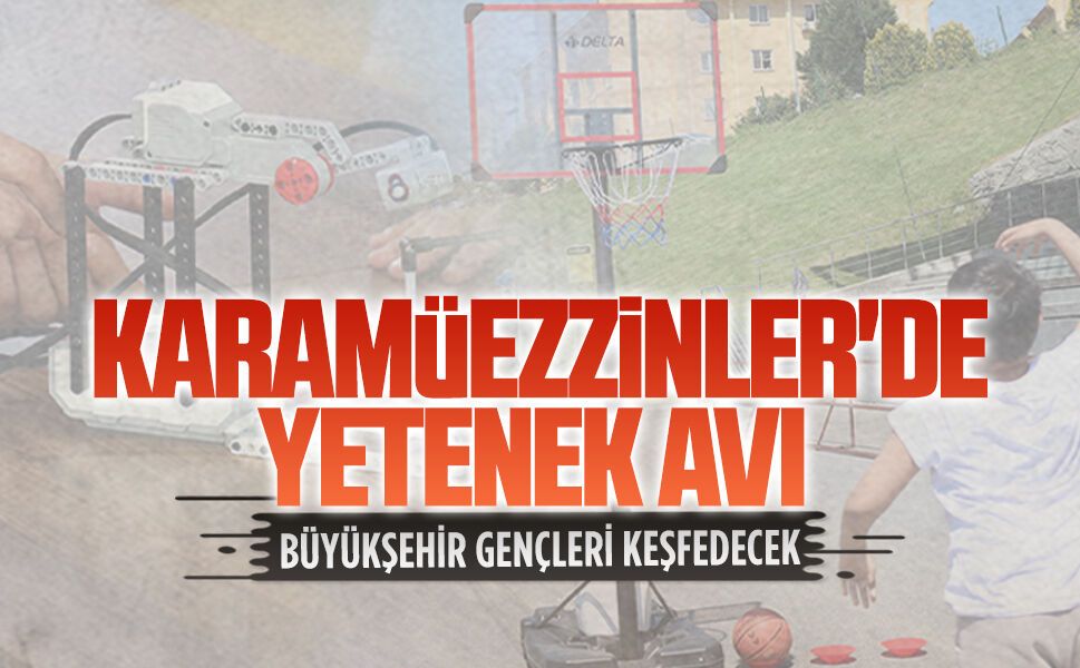 Büyükşehir, Karamüezzinler'de genç yetenekleri keşfedecek