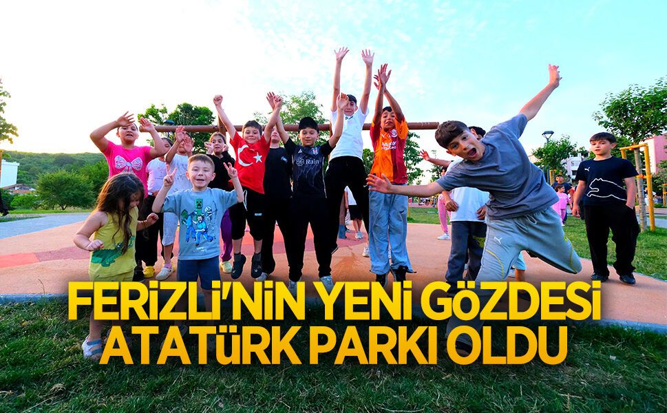 Ferizli'nin yeni gözdesi Atatürk Parkı oldu